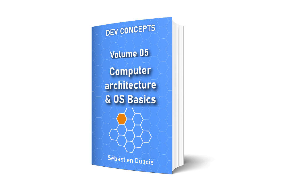 Dev Concepts Volume 5: Computer architecture and OS basics. A book about computer architecture and operating systems.